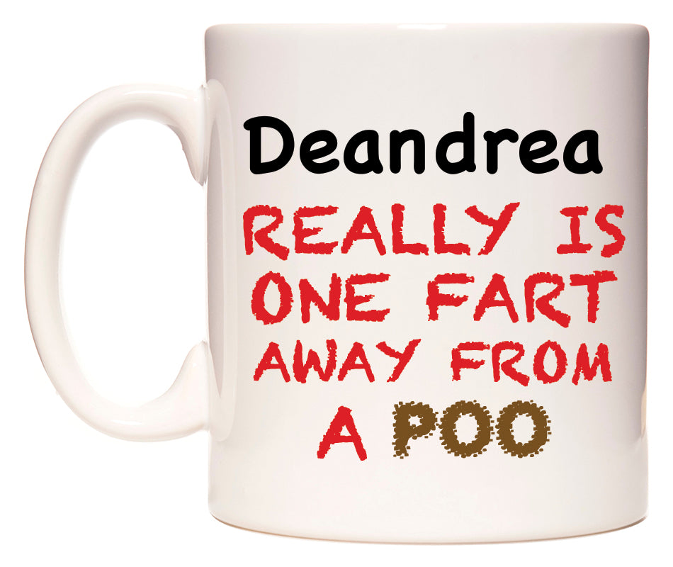 This mug features Deandrea Really is ONE Fart Away from A Poo