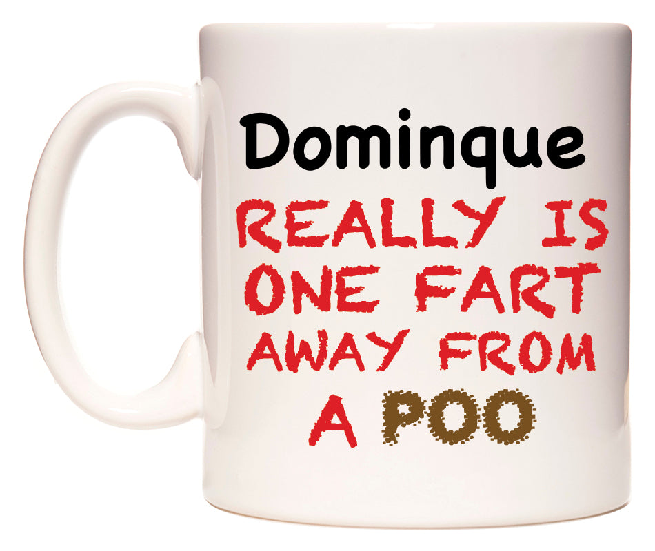 This mug features Dominque Really is ONE Fart Away from A Poo