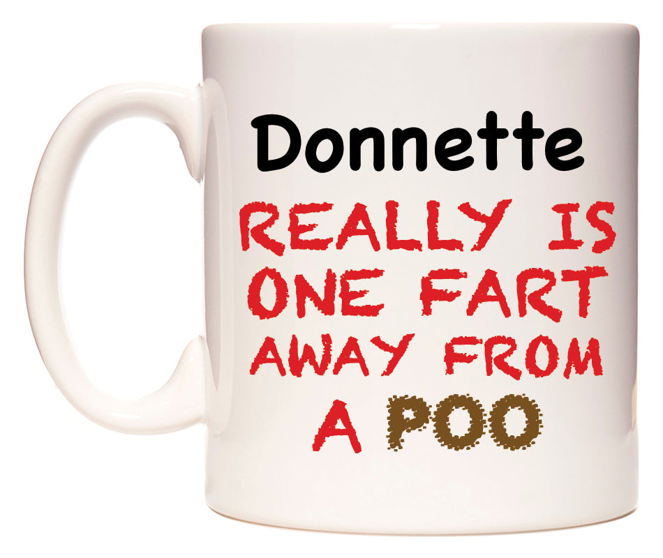 This mug features Donnette Really is ONE Fart Away from A Poo