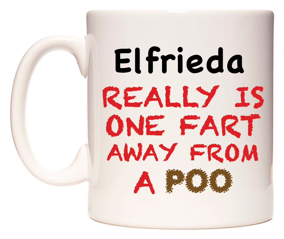 This mug features Elfrieda Really is ONE Fart Away from A Poo