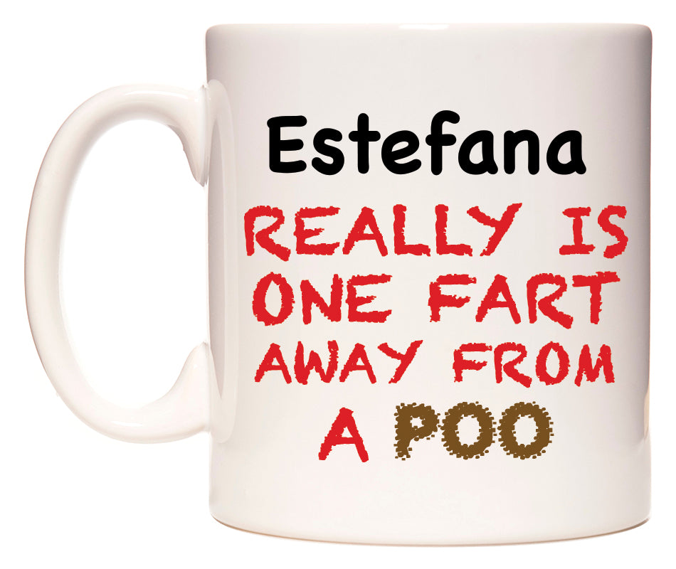 This mug features Estefana Really is ONE Fart Away from A Poo