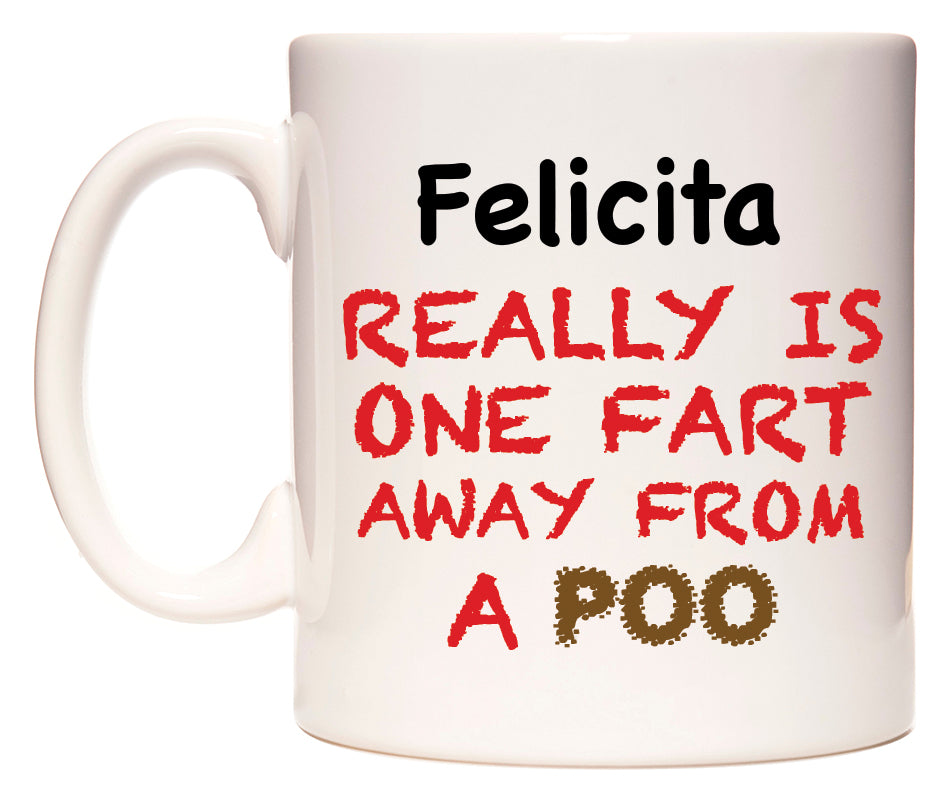 This mug features Felicita Really is ONE Fart Away from A Poo