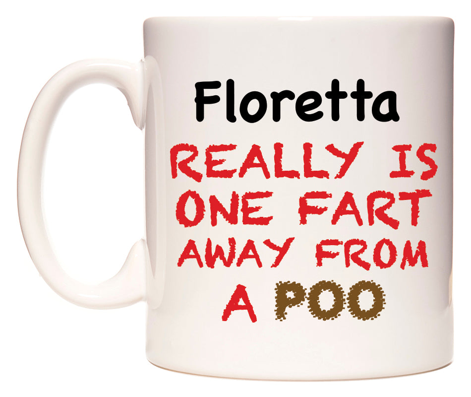 This mug features Floretta Really is ONE Fart Away from A Poo