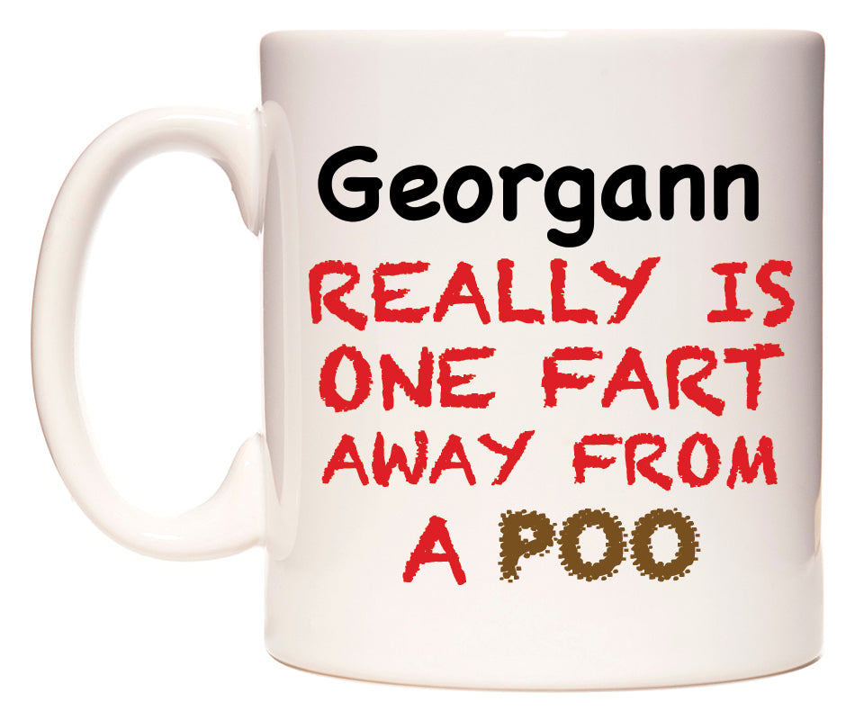 This mug features Georgann Really is ONE Fart Away from A Poo