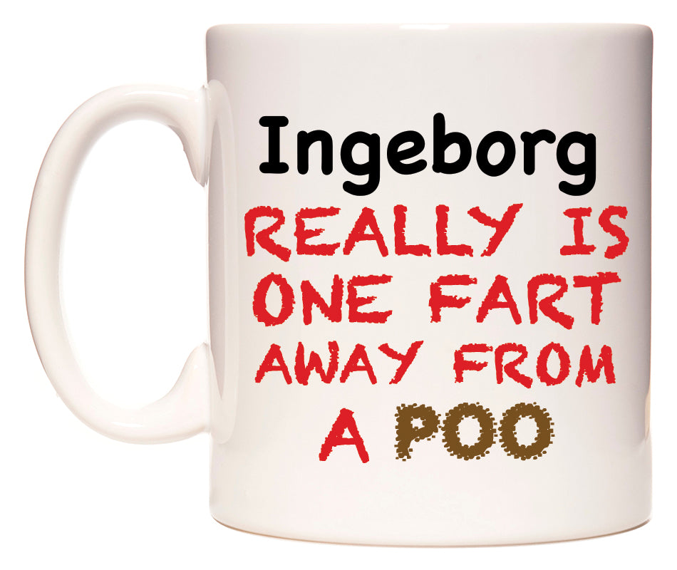 This mug features Ingeborg Really is ONE Fart Away from A Poo