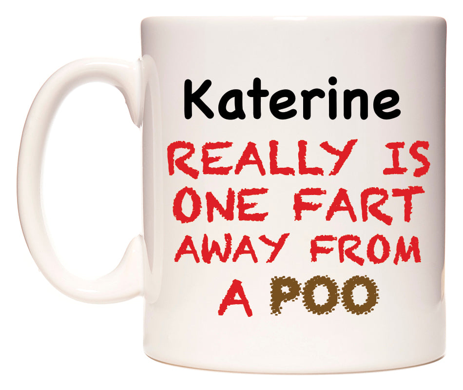 This mug features Katerine Really is ONE Fart Away from A Poo