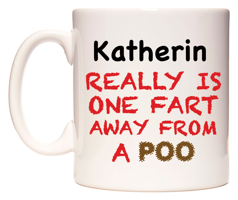 This mug features Katherin Really is ONE Fart Away from A Poo