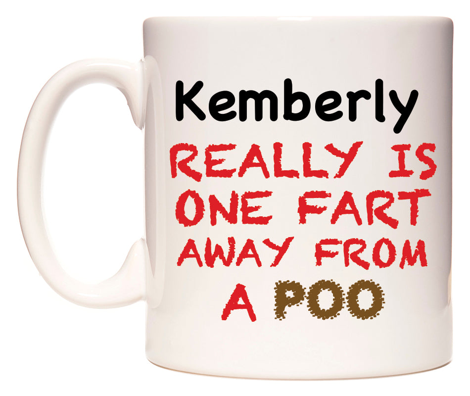 This mug features Kemberly Really is ONE Fart Away from A Poo