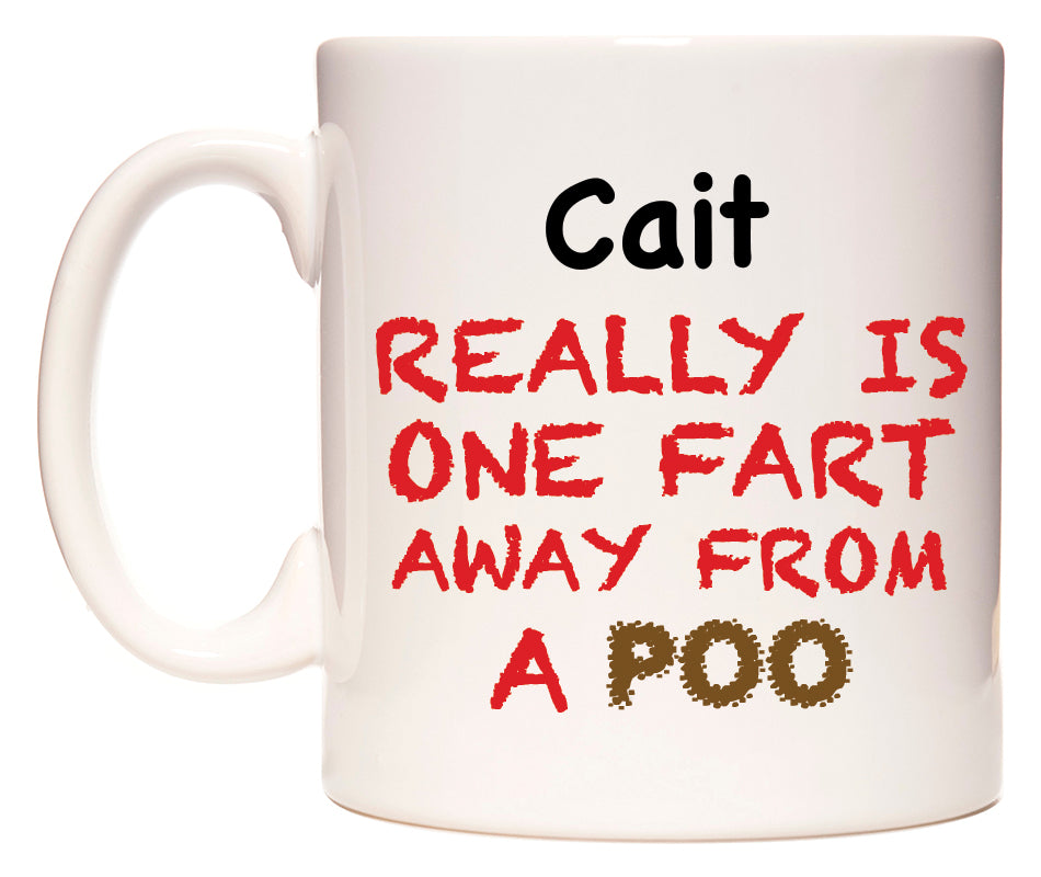 This mug features Cait Really is ONE Fart Away from A Poo