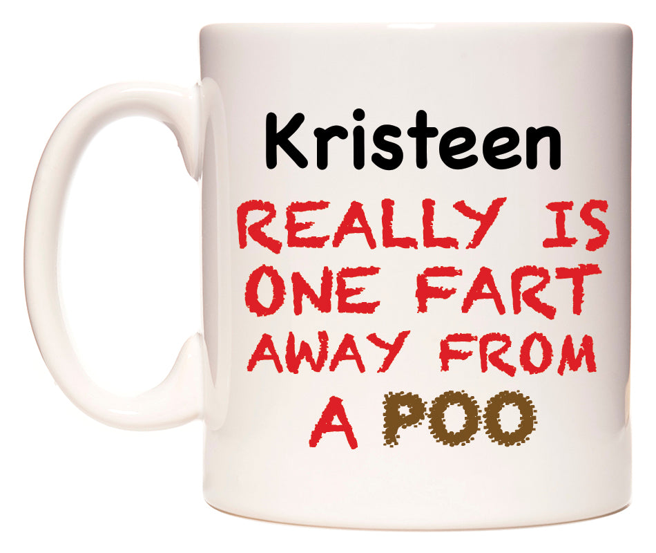 This mug features Kristeen Really is ONE Fart Away from A Poo