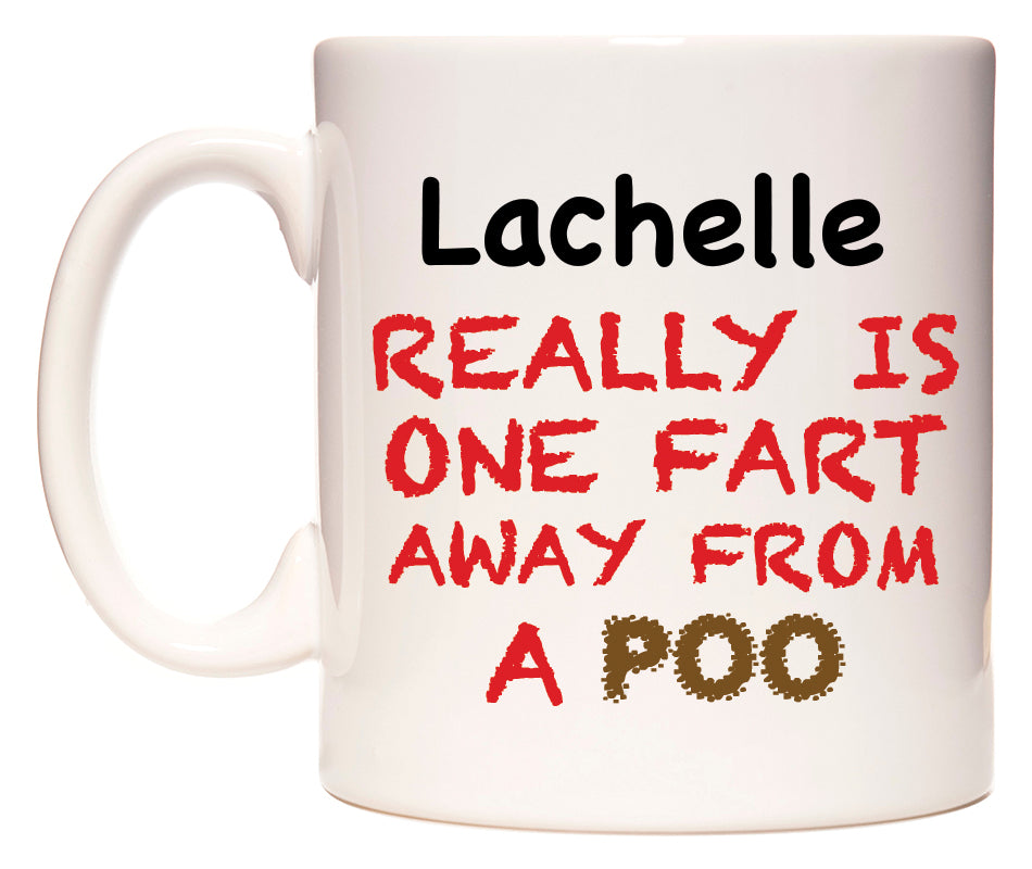 This mug features Lachelle Really is ONE Fart Away from A Poo