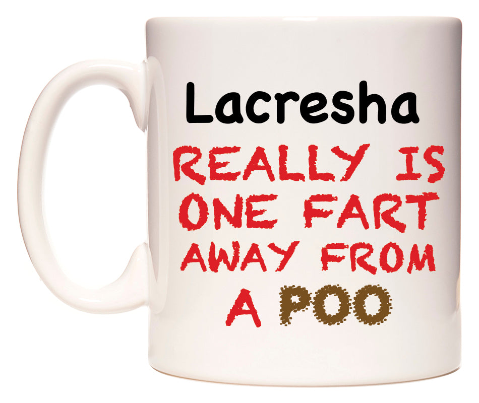This mug features Lacresha Really is ONE Fart Away from A Poo