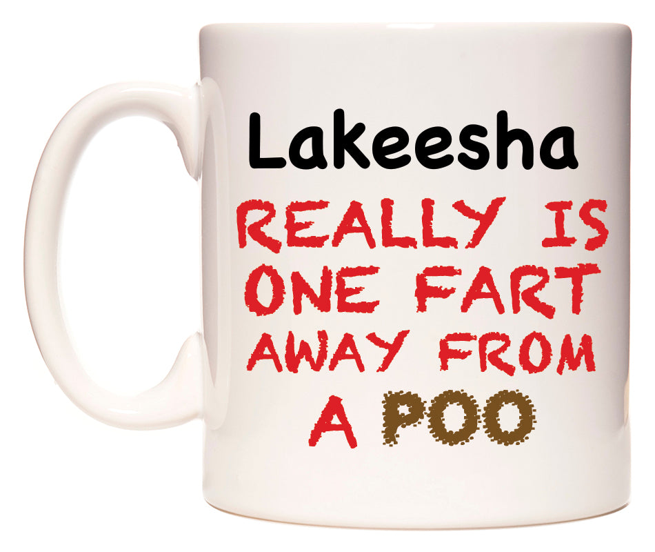 This mug features Lakeesha Really is ONE Fart Away from A Poo