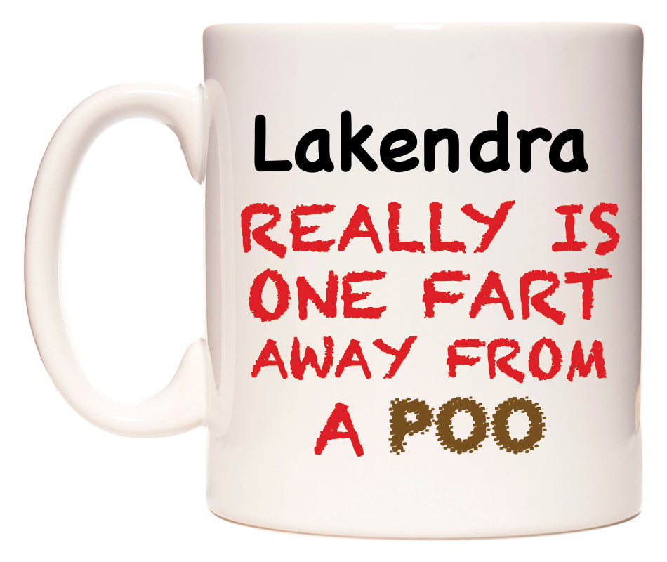 This mug features Lakendra Really is ONE Fart Away from A Poo