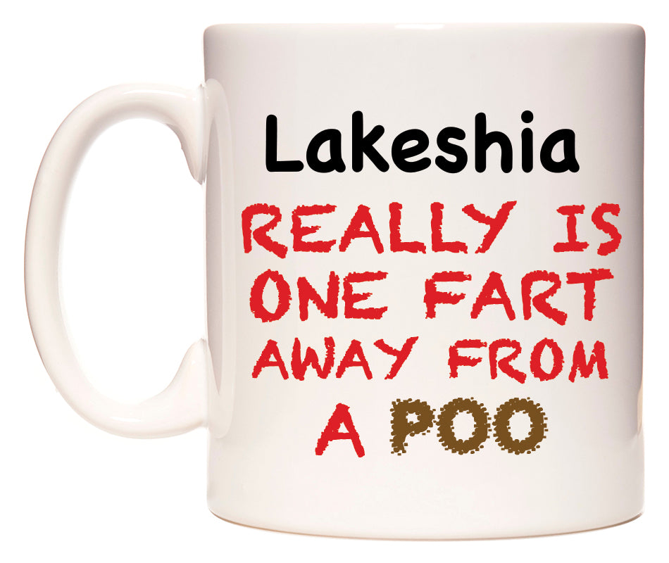 This mug features Lakeshia Really is ONE Fart Away from A Poo