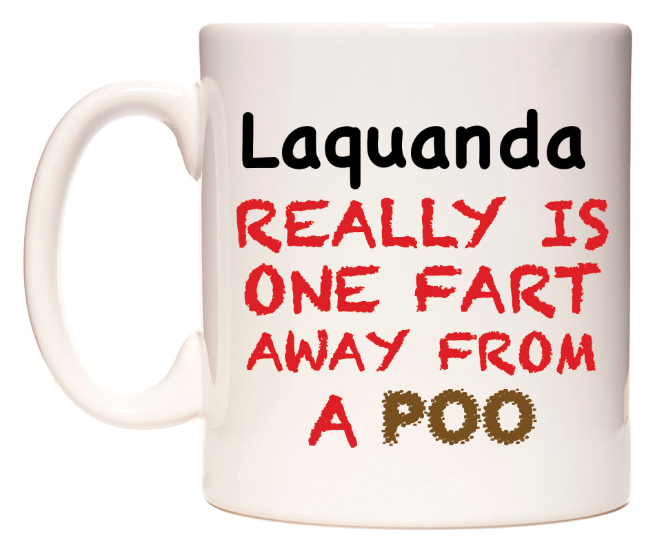 This mug features Laquanda Really is ONE Fart Away from A Poo