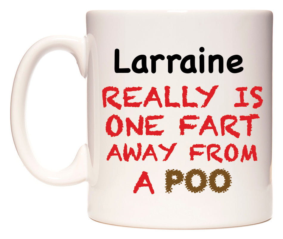 This mug features Larraine Really is ONE Fart Away from A Poo