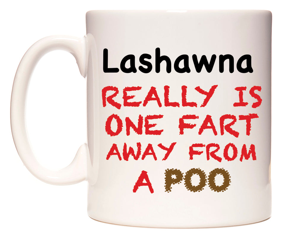 This mug features Lashawna Really is ONE Fart Away from A Poo