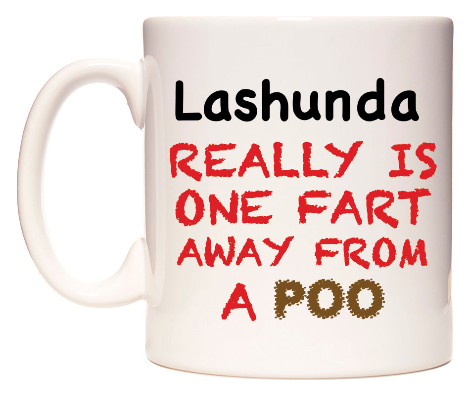 This mug features Lashunda Really is ONE Fart Away from A Poo