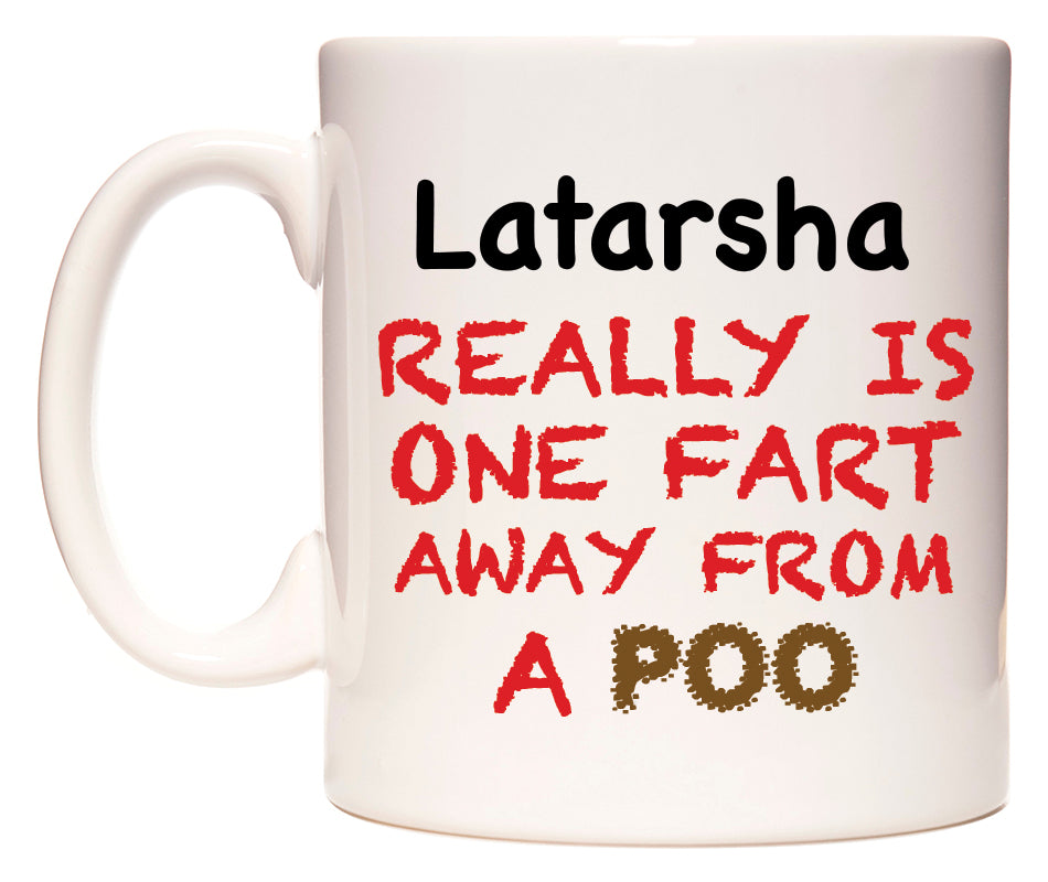 This mug features Latarsha Really is ONE Fart Away from A Poo