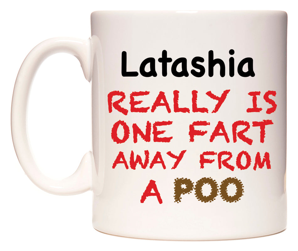 This mug features Latashia Really is ONE Fart Away from A Poo
