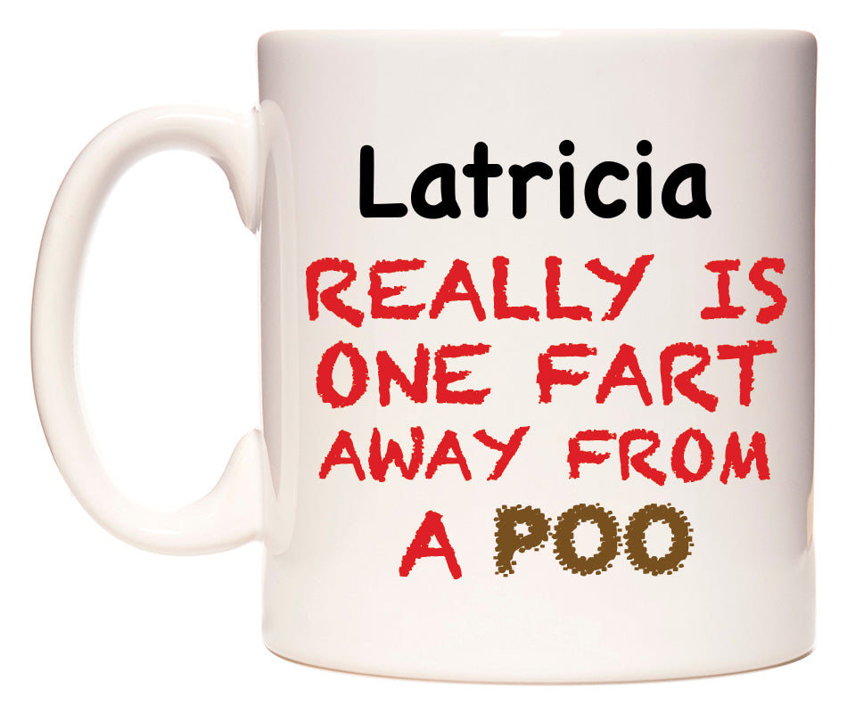 This mug features Latricia Really is ONE Fart Away from A Poo