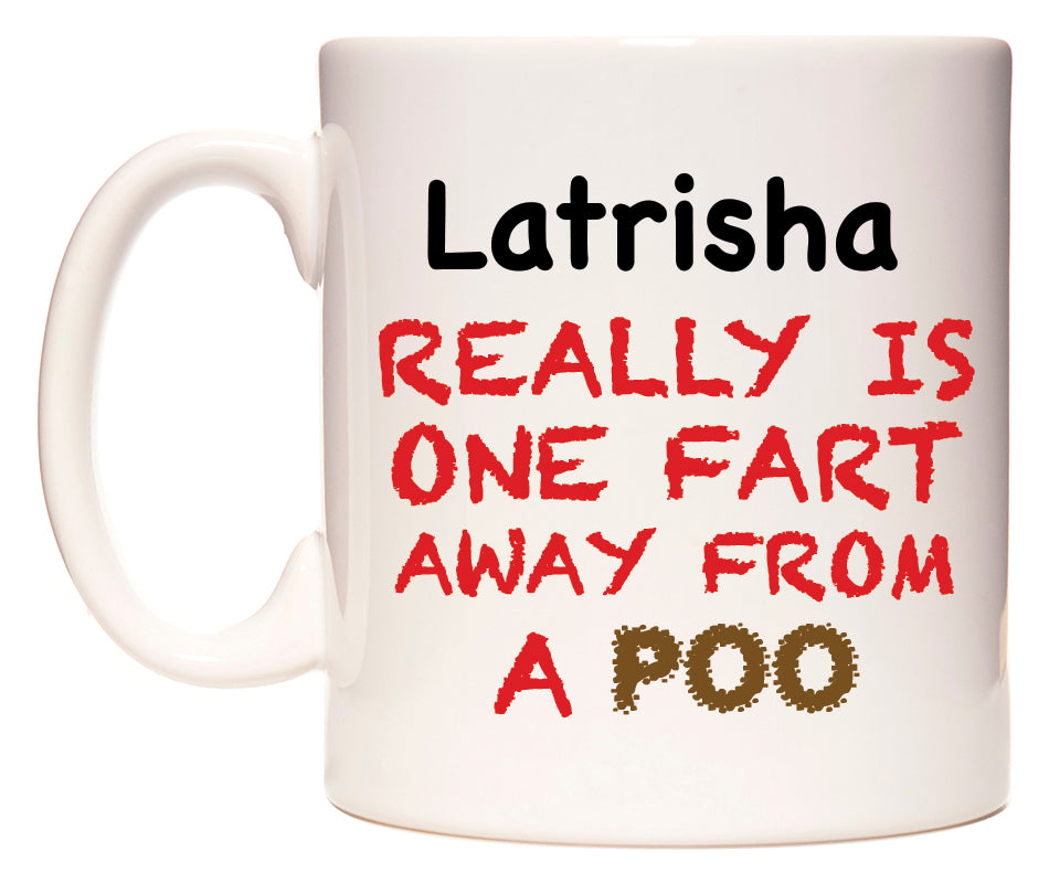This mug features Latrisha Really is ONE Fart Away from A Poo