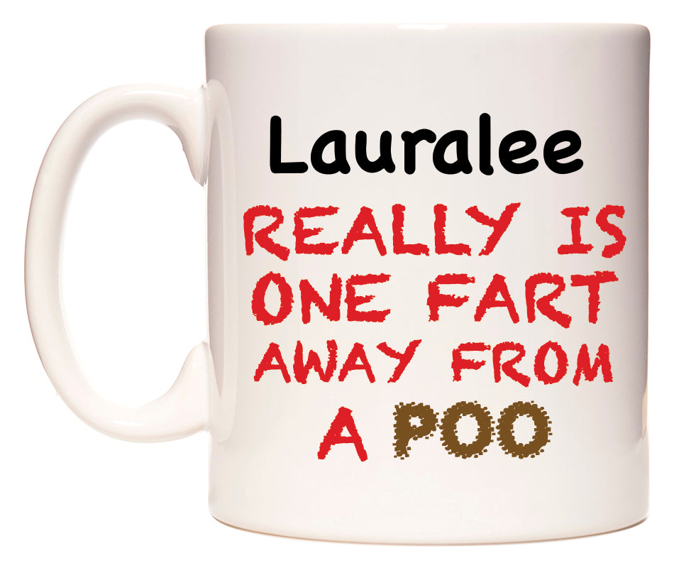 This mug features Lauralee Really is ONE Fart Away from A Poo