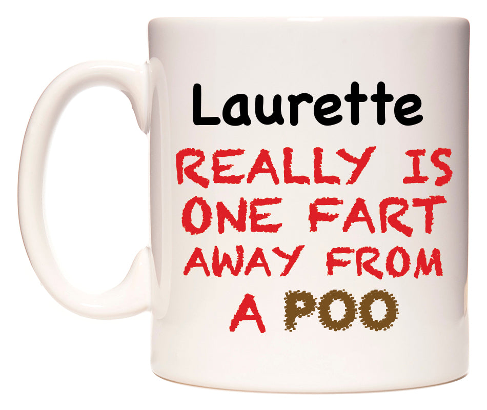 This mug features Laurette Really is ONE Fart Away from A Poo