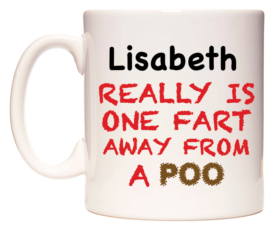 This mug features Lisabeth Really is ONE Fart Away from A Poo