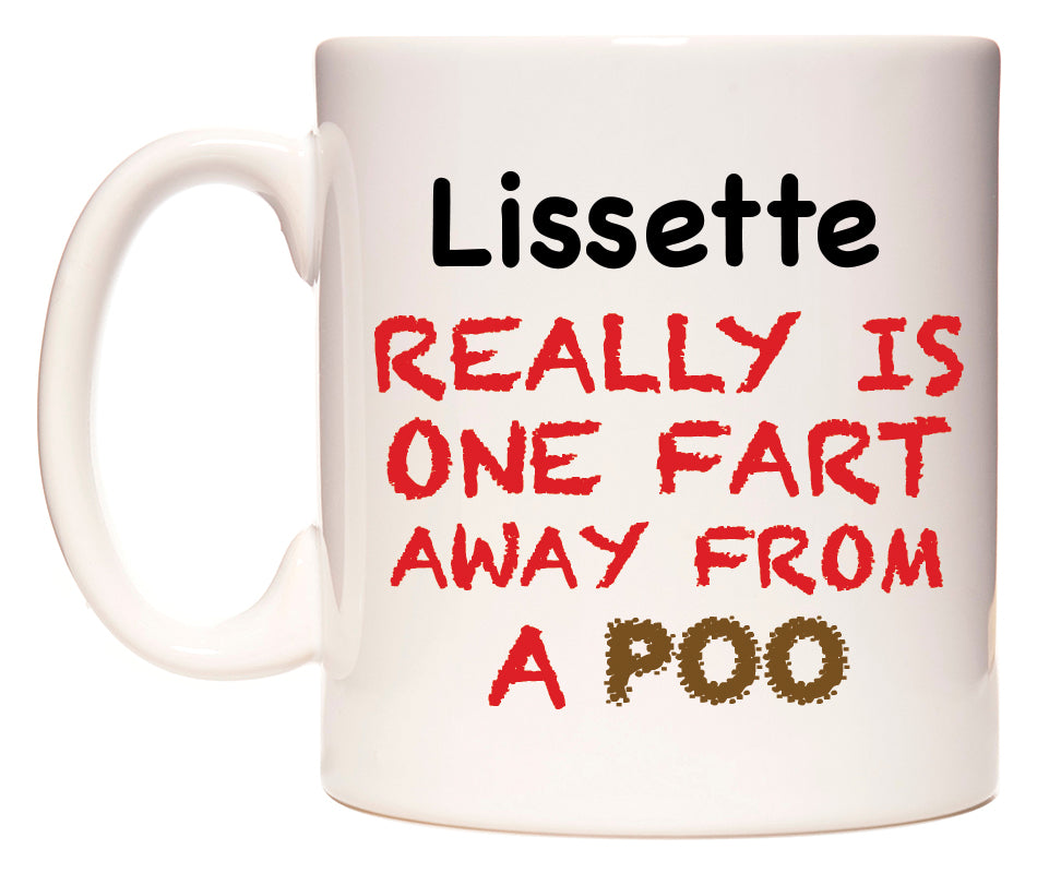 This mug features Lissette Really is ONE Fart Away from A Poo