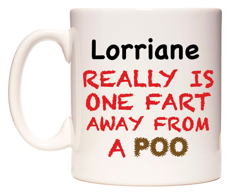 This mug features Lorriane Really is ONE Fart Away from A Poo