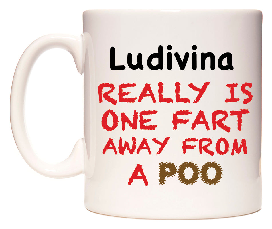 This mug features Ludivina Really is ONE Fart Away from A Poo