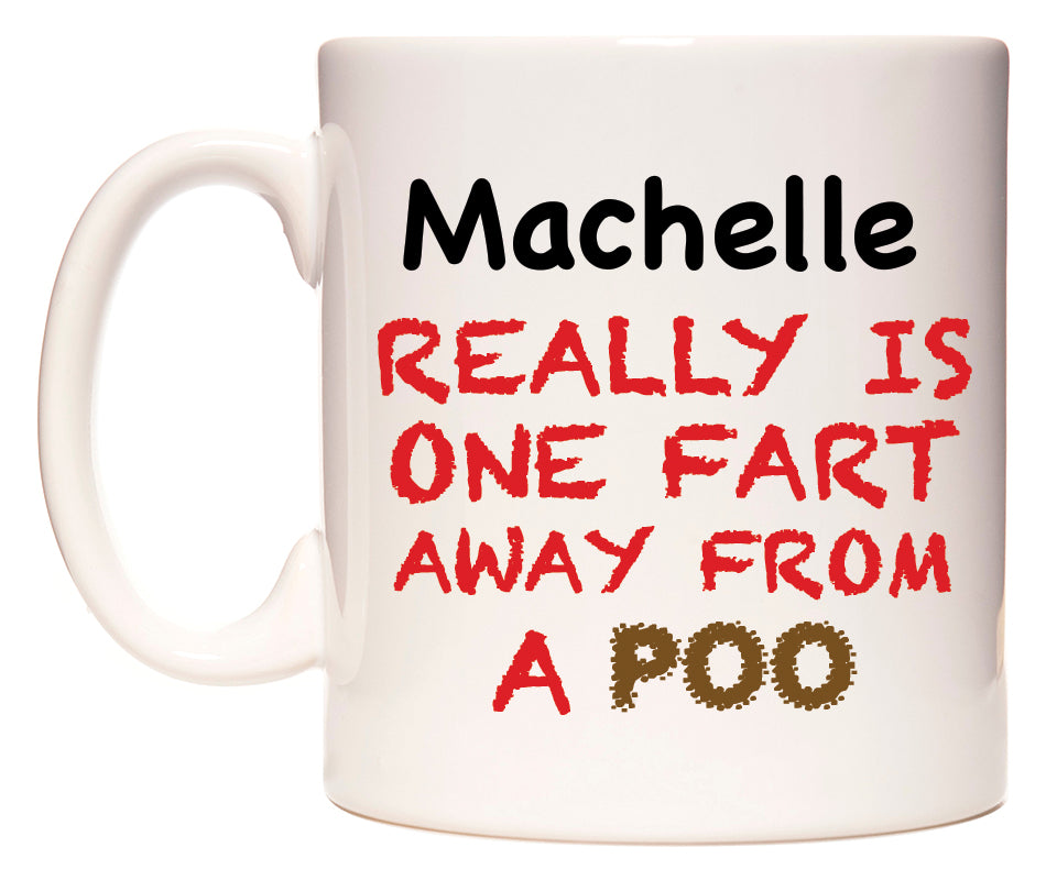 This mug features Machelle Really is ONE Fart Away from A Poo