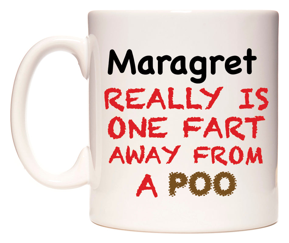 This mug features Maragret Really is ONE Fart Away from A Poo