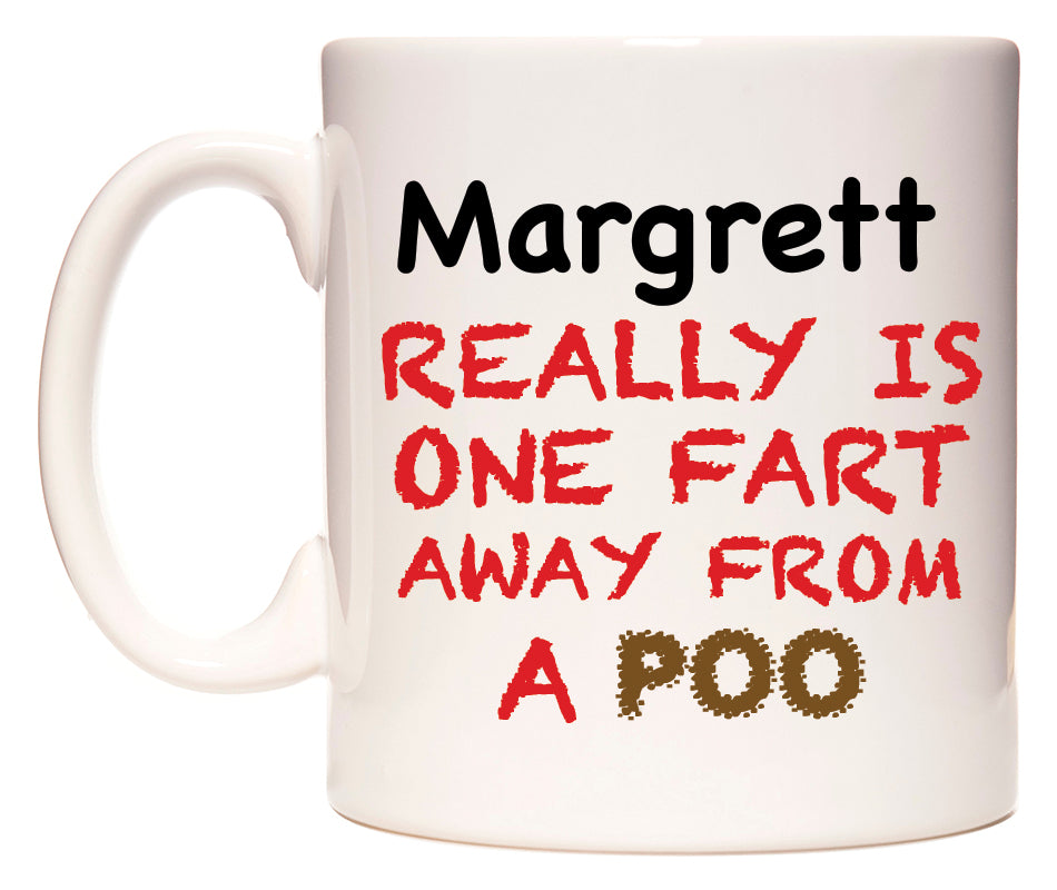 This mug features Margrett Really is ONE Fart Away from A Poo