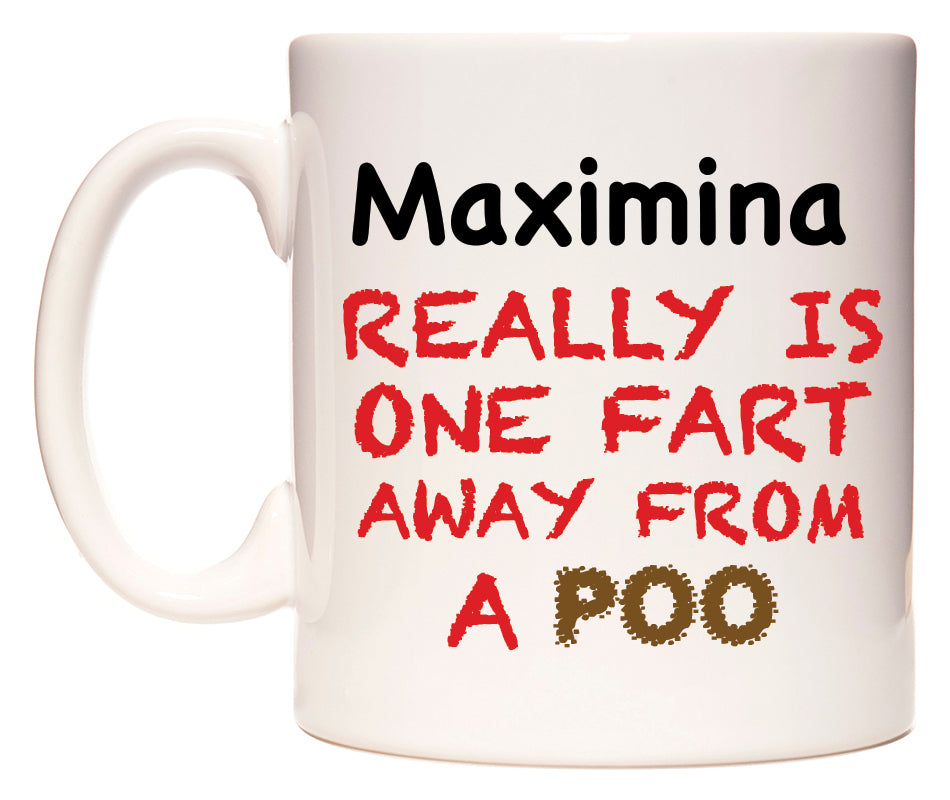 This mug features Maximina Really is ONE Fart Away from A Poo