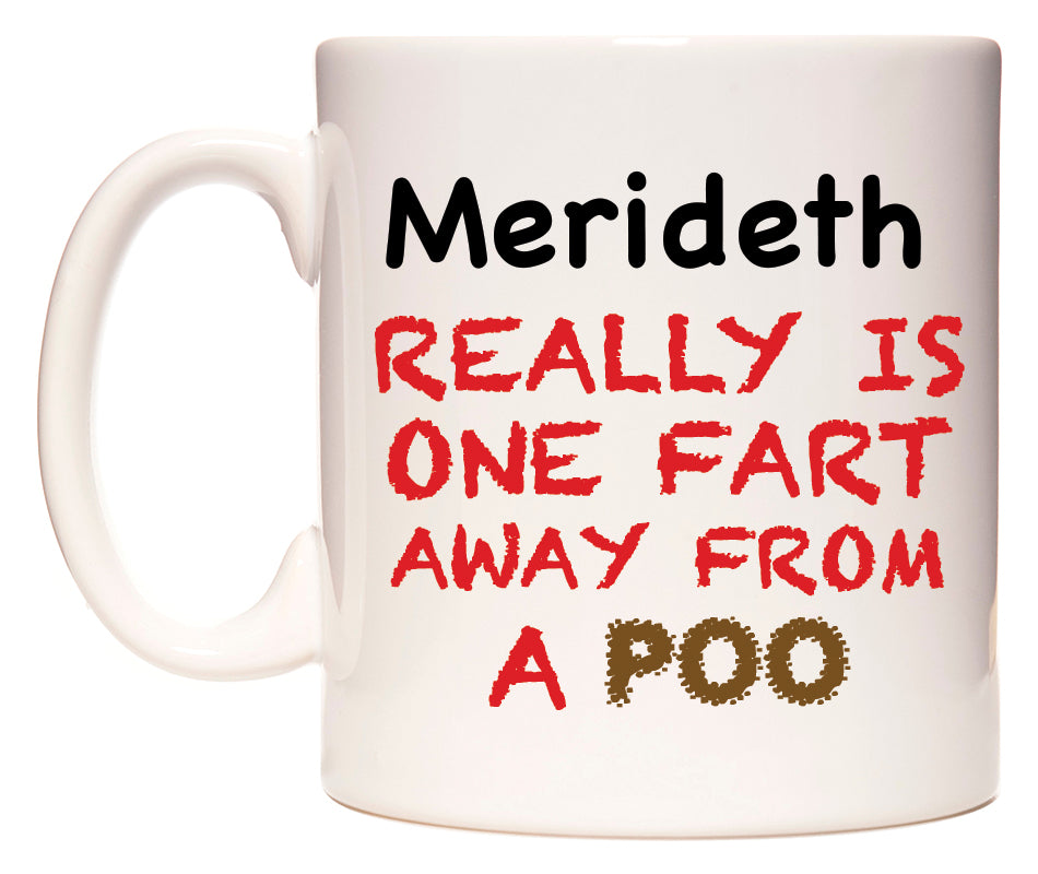 This mug features Merideth Really is ONE Fart Away from A Poo