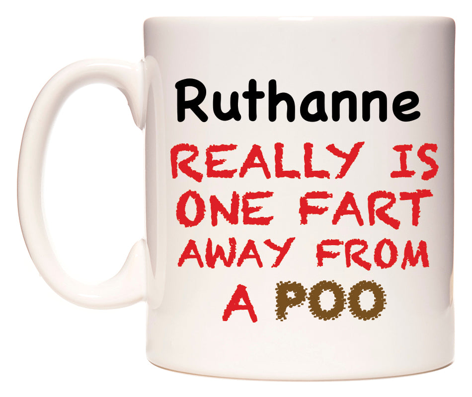 This mug features Ruthanne Really is ONE Fart Away from A Poo