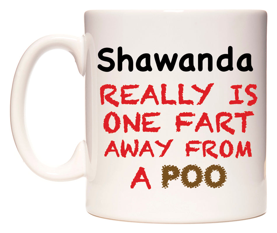 This mug features Shawanda Really is ONE Fart Away from A Poo