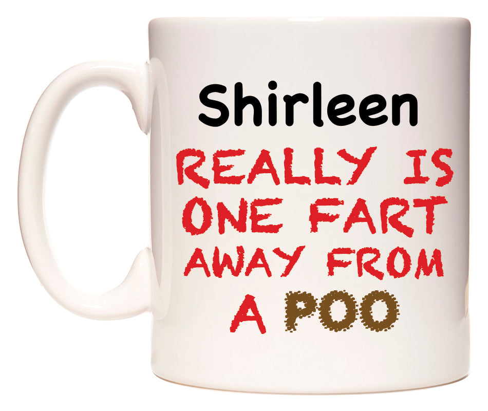 This mug features Shirleen Really is ONE Fart Away from A Poo