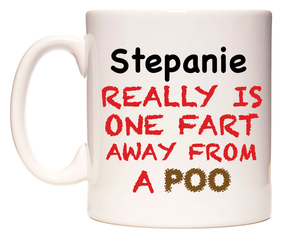 This mug features Stepanie Really is ONE Fart Away from A Poo