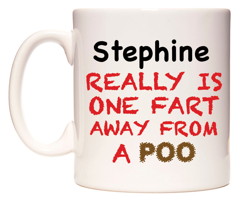 This mug features Stephine Really is ONE Fart Away from A Poo