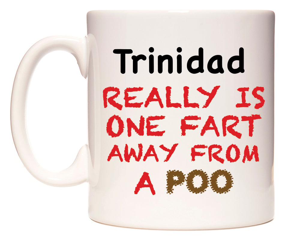 This mug features Trinidad Really is ONE Fart Away from A Poo