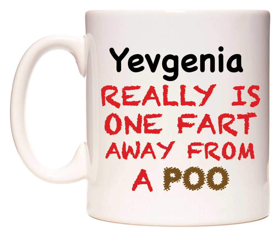 This mug features Yevgenia Really is ONE Fart Away from A Poo