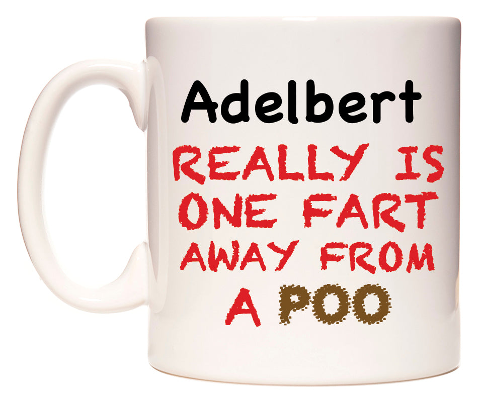This mug features Adelbert Really is ONE Fart Away from A Poo