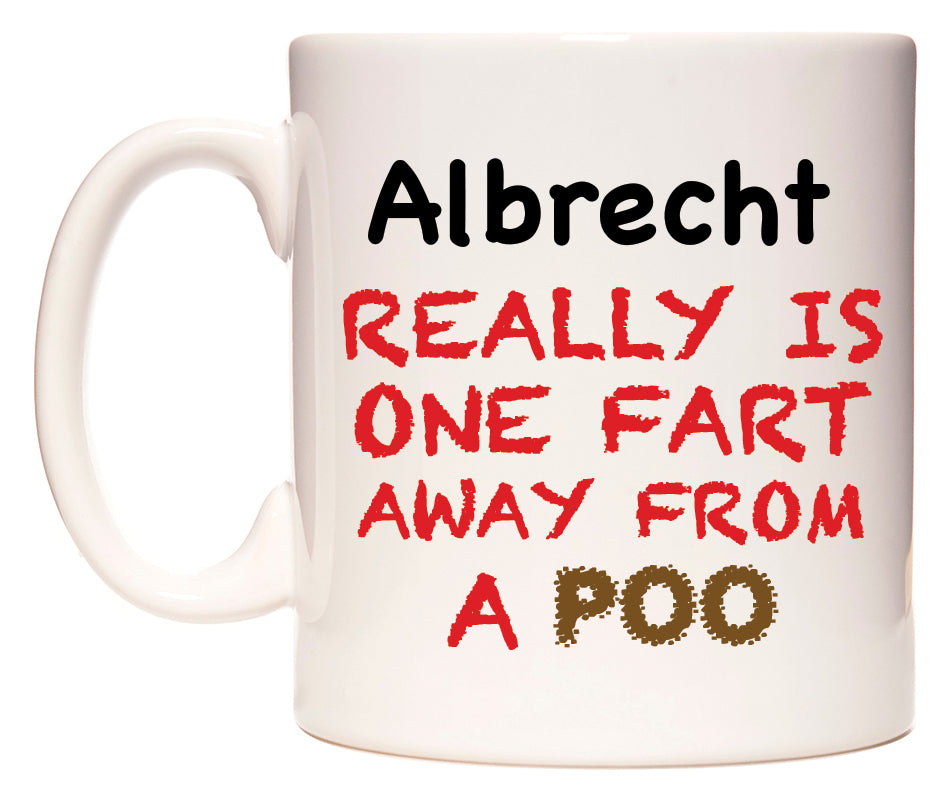 This mug features Albrecht Really is ONE Fart Away from A Poo