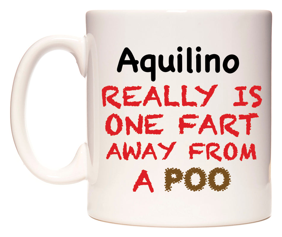 This mug features Aquilino Really is ONE Fart Away from A Poo