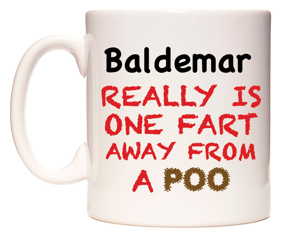 This mug features Baldemar Really is ONE Fart Away from A Poo