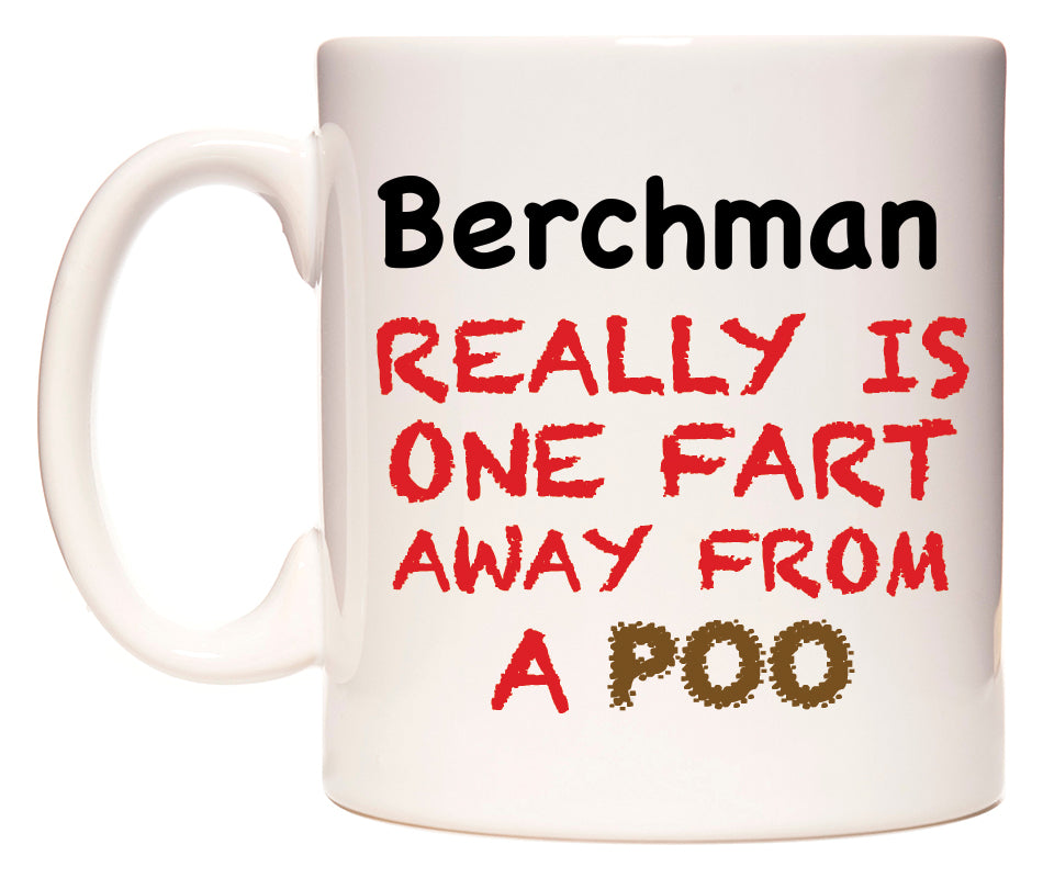 This mug features Berchman Really is ONE Fart Away from A Poo